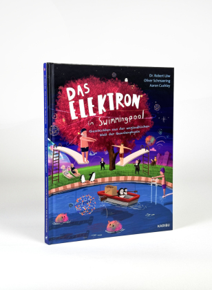 Das Elektron im Swimmingpool  - Geschichten aus der unglaublichen Welt der Quantenphysik