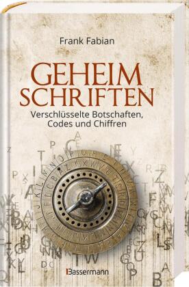 Geheimschriften. Die verschlüsselte Kommunikation der Geheimdienste, Geheimbünde, Wirtschaft und des organisierten Verbrechens