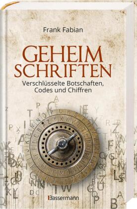 Geheimschriften. Die verschlüsselte Kommunikation der Geheimdienste, Geheimbünde, Wirtschaft und des organisierten Verbrechens