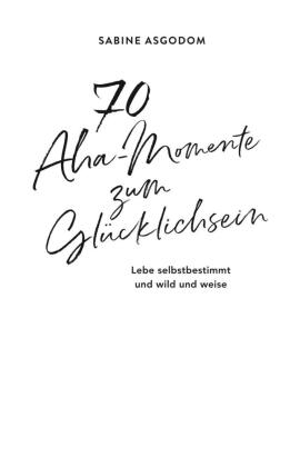 70 Aha-Momente zum Glücklichsein