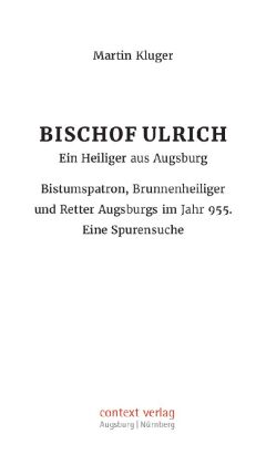 Bischof Ulrich. Ein Heiliger aus Augsburg