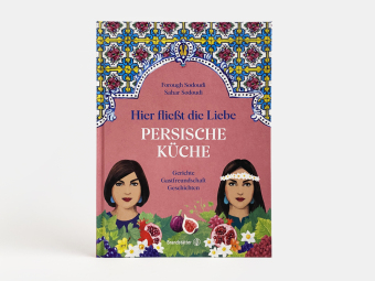 Hier fließt die Liebe. Persische Küche