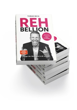 Rehbellion - Spiegel Bestseller Platz 1, Zeige der Welt, was in dir steckt, mit Vorwort von John Strelecky, Tobias Beck Motivation, Selbstbewusstsein stärken, innere Blockaden lösen & wahre Größe leben