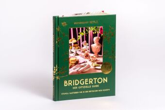 Bridgerton. Der offizielle Genuss-Guide: Stilvoll Gastgeben wie in der britischen High Society