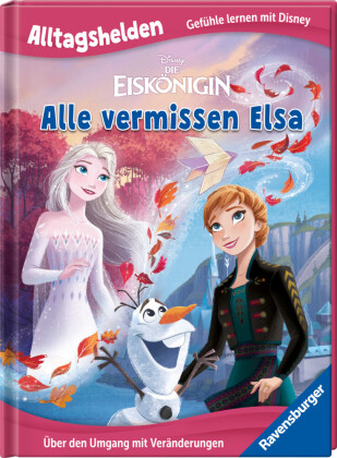 Alltagshelden - Gefühle lernen mit Disney: Disney Die Eiskönigin - Alle vermissen Elsa. Über den Umgang mit Veränderungen