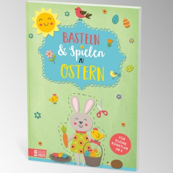 Basteln & Spielen zu Ostern - Für kleine Künstler