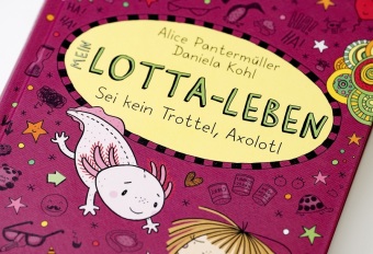 Mein Lotta-Leben (21). Sei kein Trottel, Axolotl 