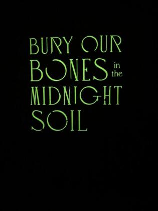 Bury Our Bones in the Midnight Soil