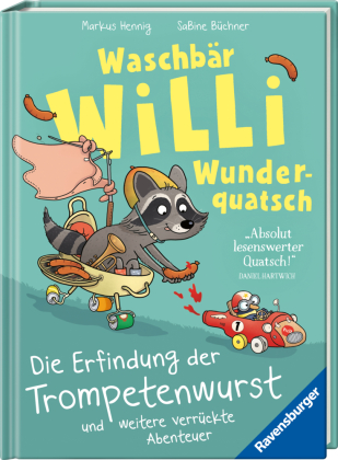 Waschbär Willi Wunderquatsch - Die Erfindung der Trompetenwurst und weitere verrückte Abenteuer