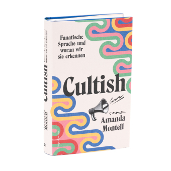 Cultish. Fanatische Sprache und woran wir sie erkennen