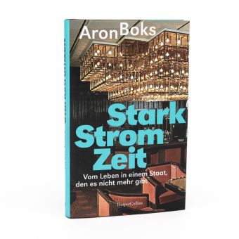 Starkstromzeit. Vom Leben in einem Staat, den es nicht mehr gibt 