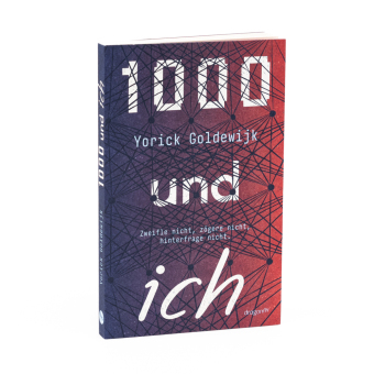1000 und ich. Zweifle nicht, zögere nicht, hinterfrage nicht.