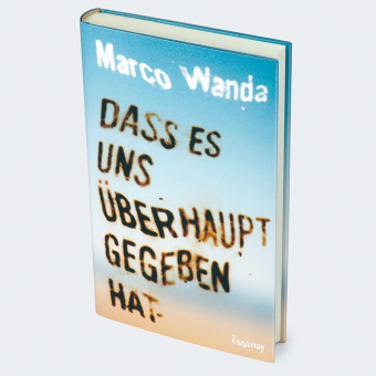 Dass es uns überhaupt gegeben hat