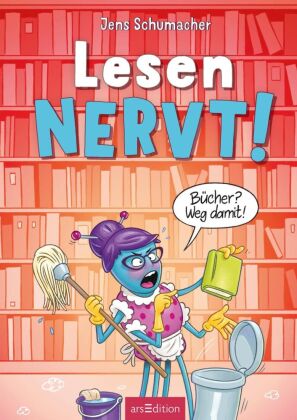 Lesen NERVT! - Bücher? Weg damit! (Lesen nervt! 4)
