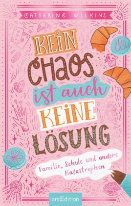 Kein Chaos ist auch keine Lösung! - Familie, Schule und andere Katastrophen (Kein Chaos ist auch keine Lösung 1) 