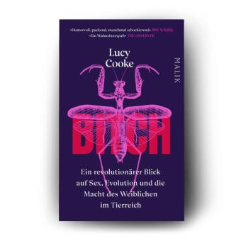 Bitch - Ein revolutionärer Blick auf Sex, Evolution und die Macht des Weiblichen im Tierreich