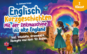 Englisch Kurzgeschichten 7. Klasse | Mit der Zeitmaschine ins alte England | Inkl. Vokabeln, Grammatik, Übungen & Audios | Von Didaktikern entwickelt
