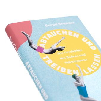 Abtauchen und Treibenlassen. Die Geschichte des Badens und Schwimmens