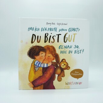 Hab ich dir heute schon gesagt? Du bist gut - Genau so, wie du bist!