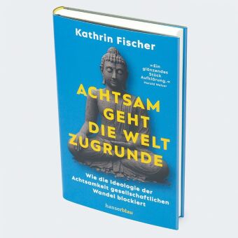 Achtsam geht die Welt zugrunde