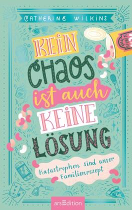 Kein Chaos ist auch keine Lösung - Katastrophen sind unser Familienrezept (Kein Chaos ist auch keine Lösung 2) 