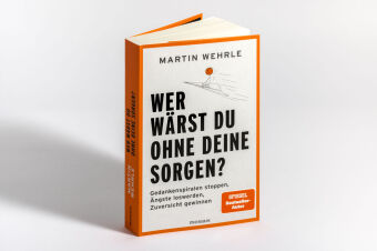 Wer wärst du ohne deine Sorgen?