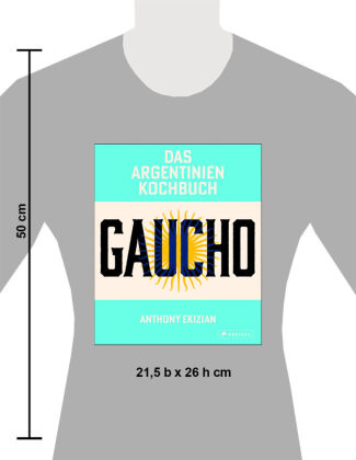 Gaucho. Das Argentinien-Kochbuch