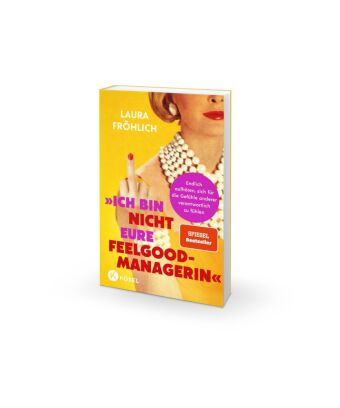 Ich bin nicht eure Feelgood-Managerin!