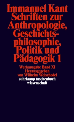Schriften zur Anthropologie, Geschichtsphilosophie, Politik und Pädagogik 