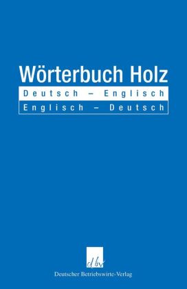 Wörterbuch Holz, Deutsch-Englisch, Englisch-Deutsch 