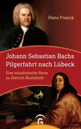 Johann Sebastan Bachs Pilgerfahrt nach Lübeck 