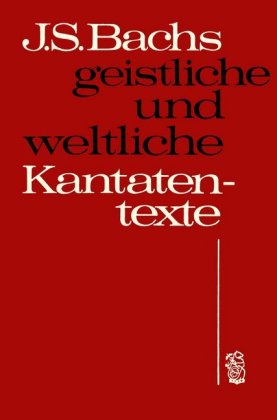 Johann Sebastian Bachs geistliche und weltliche Kantatentexte 