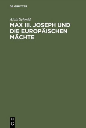 Max  III. Joseph und die europäischen Mächte 