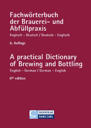 Fachwörterbuch der Brauerei- und Abfüllpraxis, Englisch-Deutsch, Deutsch-Englisch. A practical Dictionary of Brewing and 