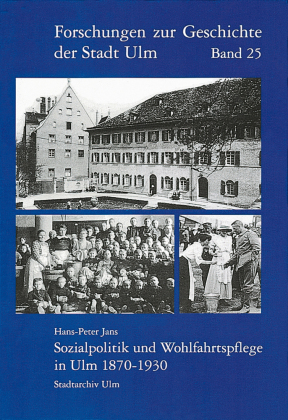 Sozialpolitik und Wohlfahrtspflege in Ulm 1870-1930 