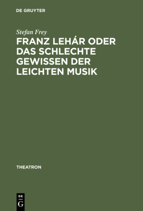 Franz Lehar oder Das schlechte Gewissen der leichten Musik 
