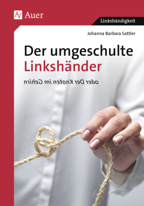 Der umgeschulte Linkshänder oder Der Knoten im Gehirn 