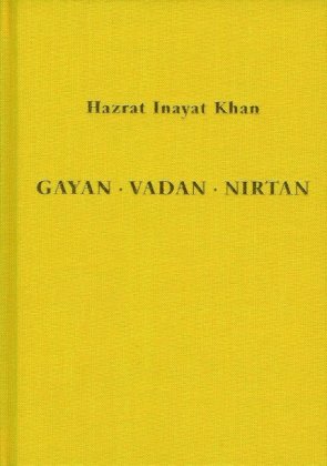 Gayan - Vadan - Nirtan: die Essenz der Sufi-Botschaft von Hazrat Inayat Khan