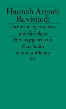 Hannah Arendt Revisited: »Eichmann in Jerusalem« und die Folgen