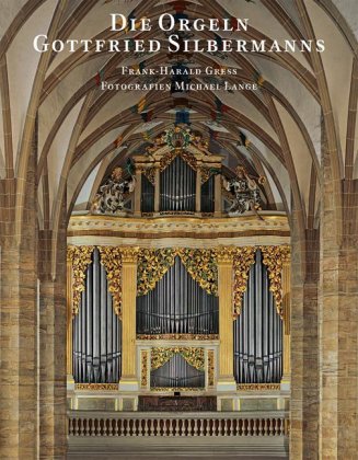 Die Orgeln Gottfried Silbermanns 