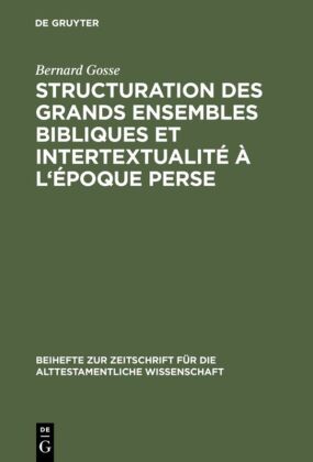 Structuration des grands ensembles bibliques et intertextualite a l' epoque perse 