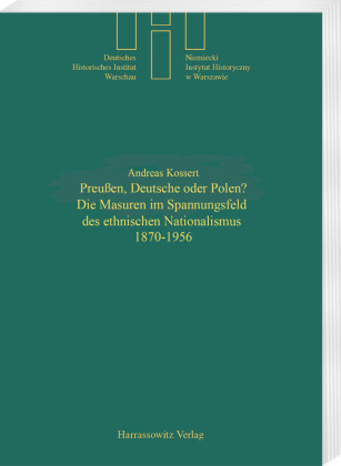 Preußen, Deutsche oder Polen? Die Masuren im Spannungsfeld des ethischen Nationalismus 1870-1956 