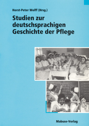 Studien zur deutschsprachigen Geschichte der Pflege 
