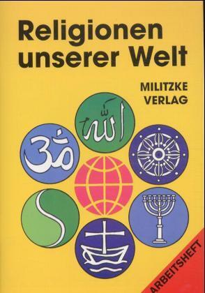 Religionen unserer Welt. Ihre Bedeutung in Geschichte, Kultur und Alltag / Religionen unserer Welt. Ihre Bedeutung in Ge