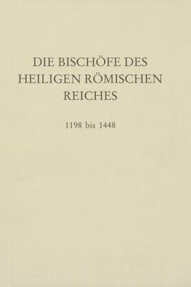 Die Bischöfe des Heiligen Römischen Reiches 1198 bis 1448. 