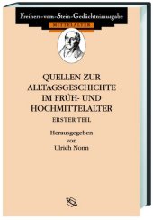 Quellen zum Alltag im Früh- und Hochmittelalter I. Fontes priorum medii aevi saeculorum conversationem cottidianam illus