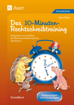 Das 10-Minuten-Rechtschreibtraining, Arbeitsblätter als Kopiervorlagen und Erläuterungen für Lehrer