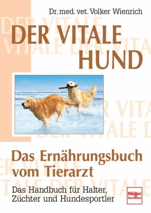 Der vitale Hund - Das Ernährungsbuch vom Tierarzt 