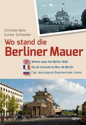 Wo stand die Mauer in Berlin? Where was the Wall in Berlin? Ou se trouvait le Mur de Berlin?