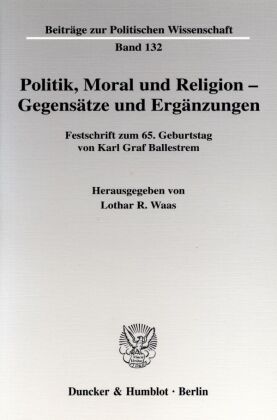 Politik, Moral und Religion - Gegensätze und Ergänzungen. 
